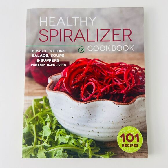 None Other - Healthy Spiralizer Cookbook : Flavorful and Filling Salads, Soups & Suppers
